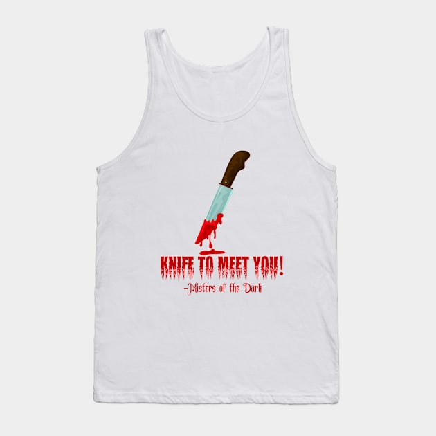 Knife to Meet You! Tank Top by The Convergence Enigma